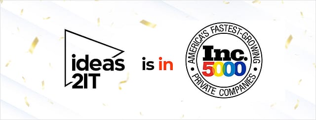 Inc. 5000 ranks Dallas based Ideas2IT Technologies, amongst America’s fastest-growing companies 