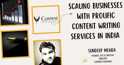 “Content Euphoria Scaling Businesses With Their Prolific Content Writing Services in India” - SunDeep Mehra