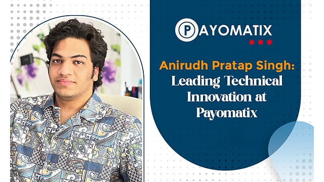 Anirudh Pratap Singh: Leading Technical Innovation at Payomatix